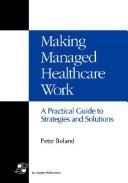Cover of: Making managed healthcare work by edited by Peter Boland.