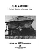 Cover of: Old Yamhill: the early history of its towns and cities