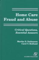 Cover of: Home Care Fraud and Abuse: Critical Questions, Essential Answers