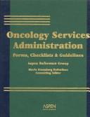 Cover of: Oncology Services Administration: Forms, Checklists & Guidelines