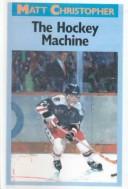 Cover of: The Hockey Machine (Matt Christopher Sports Classics) by Matt Christopher
