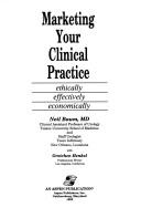 Cover of: Marketing your clinical practice by Neil Baum, Neil Baum