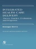 Cover of: Integrated health care delivery: theory, practice, evaluation, and prognosis