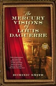 Cover of: The Mercury Visions of Louis Daguerre by Dominic Smith, Dominic Smith