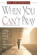 Cover of: When You Can't Pray: Finding Hope When You're Not Experiencing God
