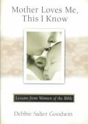 Cover of: Mother Loves Me, This I Know: Lessons from Women of the Bible