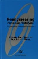 Cover of: Reengineering nursing and health care by Suzanne Smith Blancett, editor-in-chief, Dominick L. Flarey.
