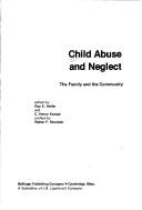 Cover of: Child abuse and neglect: the family and the community