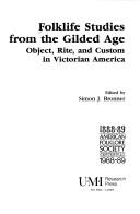 Cover of: Folklife studies from the gilded age: object, rite, and custom in Victorian America