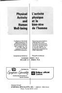 Cover of: Physical activity and human well-being =: L'activite physique et le bien-être de l'homme (A Collection of the formal papers presented at the International ... sciences de l'activite physique ; book 1-2)