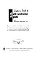 Cover of: Systemic effects of antihypertensive agents: Formal papers and selected edited discussions from the Effects of Antihypertensive Therapy Symposium