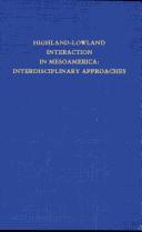 Cover of: Highland-lowland interaction in Mesoamerica: interdisciplinary approaches : a conference at Dumbarton Oaks, October 18th and 19th, 1980