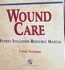 Cover of: Wound Care: Patient Education Resource Manual