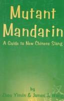 Cover of: Mutant Mandarin: A Guide to New Chinese Slang