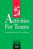 Cover of: 25 activities for teams