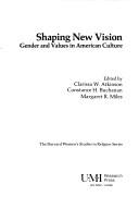 Cover of: Shaping new vision: gender and values in American culture