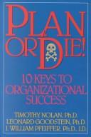 Cover of: Plan or die!: 10 keys to organizational success