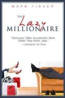 Cover of: The Lazy Millionaire: The Art of Being on Vacation All of the Time!