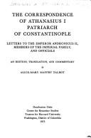 Cover of: The correspondence of Athanasius I, Patriarch of Constantinople: Letters to the Emperor Andronicus II, members of the imperial family, and officials (Corpus fontium historiae Byzantinae)