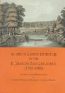 Cover of: American garden literature in the Dumbarton Oaks collection (1785-1900): from the Newengland farmer to Italian gardens : an annotated bibliography