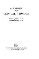 Cover of: A primer of clinical hypnosis by Barbara DeBetz, B. Debetz, G.V. Sunnen, Barbara DeBetz