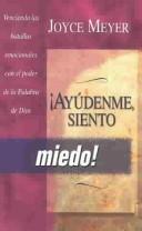 Cover of: Ayudenme, Siento Miedo: Venciendo Las Batallas Emocionales Con El Poder De LA Palabra De Dios