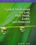 Cover of: Guided Meditations for Lent, Holy Week, Easter, and Pentecost by Jane E. Ayer