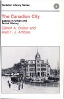 Cover of: The Canadian city: essays in urban and social history