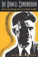 Cover of: The Orwell Conundrum: A Cry of Despair or Faith in the Spirit of Man?