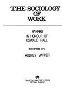 Cover of: The Sociology of work: papers in honour of Oswald Hall