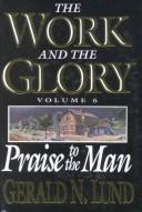 Cover of: Praise to the Man (Work and the Glory, Vol 6)