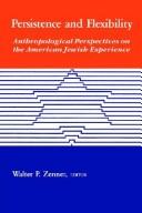 Cover of: Persistence and flexibility: anthropological perspectives on the American Jewish experience