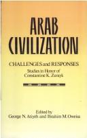 Cover of: Arab civilization: challenges and responses : studies in honor of Constantine K. Zurayk