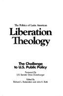 Cover of: The Politics of Latin American liberation theology | 