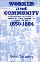 Cover of: Worker and community by Brian Greenberg, Brian Greenberg