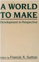 Cover of: A World to make: development in perspective