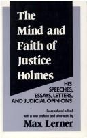 Cover of: The Mind and Faith of Justice Holmes: His Speeches, Essays, Letters, and Judicial Opinions