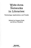 Cover of: Wide-area networks in libraries: technology, applications, and trends
