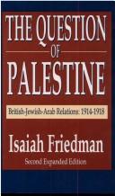 Cover of: The Question of Palestine: British-Jewish-Arab Relations 1914-1918