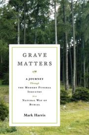 Cover of: Grave Matters: A Journey Through the Modern Funeral Industry to a Natural Way of Burial
