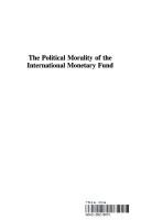 Cover of: The Political morality of the International Monetary Fund