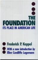 Cover of: The foundation by Frederick P. Keppel