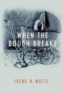 Cover of: When the Bough Breaks by Irene N. Watts, Irene N. Watts