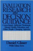 Cover of: Evaluation research and decision guidance: for correctional, addiction-treatment, mental health, and other people-changing agencies