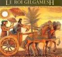 Cover of: Le Roi Gilgamesh (Gilgamesh Trilogy, The)
