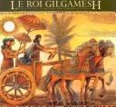 Cover of: Le Roi Gilgamesh (Gilgamesh Trilogy, The) by Ludmila Zeman, Ludmila Zeman