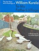 Cover of: To My Father's Village by William Kurelek