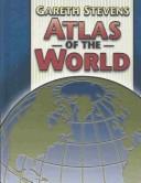 Cover of: Gareth Stevens Atlas of the World