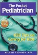 The pocket pediatrician by Michael A. LaCombe, Michael A. Lacombe, M.D., William T., Jr. Whitney