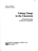 Cover of: Taking charge in the classroom: a practical guide to effective discipline